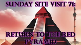 Sunday Site Visit 71 ANCIENT EGYPT  Return To The Red Pyramid [upl. by Adahs]