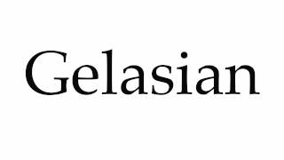 How to Pronounce Gelasian [upl. by Picardi]