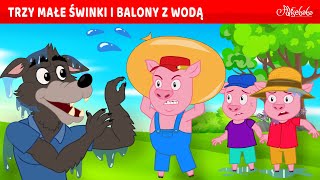 Trzy Małe Świnki i Balony z Wodą 💧🐷  Bajki po Polsku  Bajka i opowiadania na Dobranoc  Kreskówka [upl. by Vokaay]