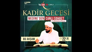 Kadir Gecesi  Medineden Canlı Sohbet [upl. by Rawlinson]