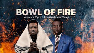 BOWL OF FIRE  Lawrence Oyor Ft Apostle Arome Osayi [upl. by Gorden]