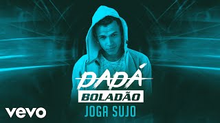 Dadá Boladão  Joga Sujo [upl. by Sitof993]