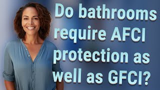 Do bathrooms require AFCI protection as well as GFCI [upl. by Bagley]