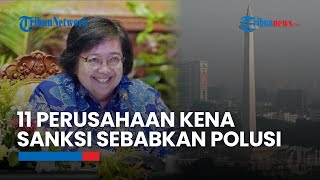 Jadi Penyebab Polusi Udara Jakarta 11 Unit Usaha Telah Dijatuhi Sanksi [upl. by Enixam539]