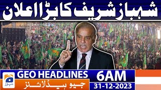 Geo Headlines 6 AM  Shahbaz Sharifs big announcement  31st December 2023 [upl. by Hamid]