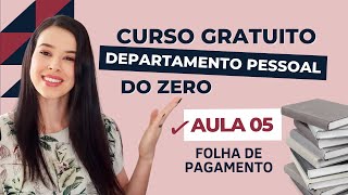 AULA 05  Folha de Pagamento  CURSO GRATUITO DEPARTAMENTO PESSOAL DO ZERO [upl. by Drofnats]