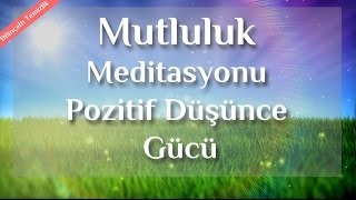 Daha Mutlu Neşeli Ve Pozitif Düşünce İçin Meditasyon [upl. by Nosreme]