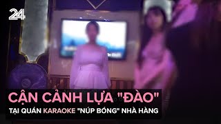 Cận cảnh lựa quotđàoquot tại quán karaoke quotnúp bóngquot nhà hàng  VTV24 [upl. by Norb703]