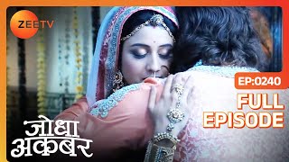 गिले शिकवे मिटा कर गले मिले Jodha Akbar  Jodha Akbar  Full Ep 240  ZEE TV [upl. by Hattie]