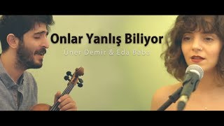 Üner Demir amp Eda Baba  Onlar Yanlış Biliyor [upl. by Sonaj]