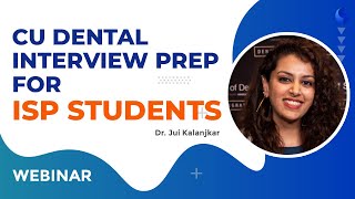 CU Dental Interview Prep for ISP students  Dr Jui Kalanjkar  Webinar [upl. by Wittie]