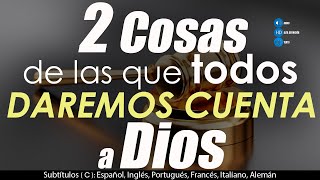 2 Cosas de las que TODOS daremos cuenta a DIOS [upl. by Noslrac]