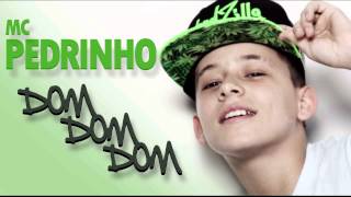 MC Pedrinho  Dom Dom Dom [upl. by Haim148]