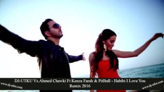 DJ UTKU Vs Ahmed Chawki Ft Kenza Farah amp Pitbull  Habibi I Love You Remix 2016 [upl. by Donald]