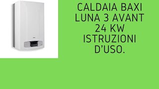 Caldaia Baxi Luna 3 Avant 24 kw istruzioni duso [upl. by Wilber]