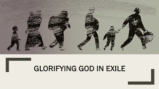 Glorifying God in Exile [upl. by Townshend]