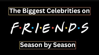 The Biggest Celebrities on Friends  Season by Season [upl. by Akenit]