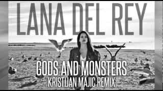 Lana Del Rey  Gods And Monsters Kristijan Majic Remix [upl. by Saunders]