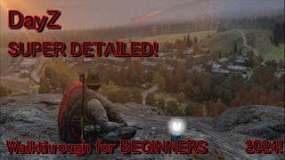 DayZ SUPER DETAILED Walkthrough for BEGINNERS 2024 [upl. by Carlick]