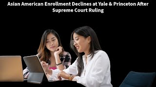 Asian American Enrollment Declines at Yale amp Princeton After Supreme Court Ruling [upl. by Milah]