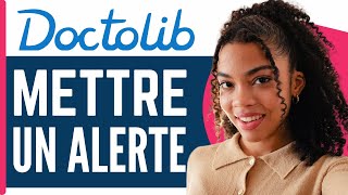 Comment Mettre Une Alerte Sur Doctolib  En 2024 [upl. by Ihcekn]