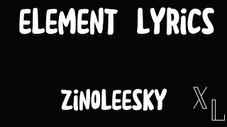 Zinoleesky  Element Lyrics  Xtra Lyrics [upl. by Lindon]