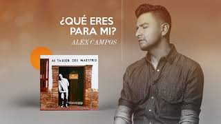 ¿Qué Eres Para Mí  Alex Campos  Al Taller Del Maestro  Audio Oficial [upl. by Lucita]