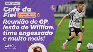 Café da Fiel Reunião de GP Lesão de Willian confirmada Time engessado com Sylvinho e muito mais [upl. by Amena]