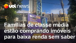 Famílias de classe média estão comprando imóveis para baixa renda sem saber [upl. by Anovahs]