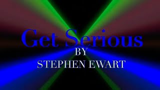 Get Serious By Stephen Ewart [upl. by Oribelle]