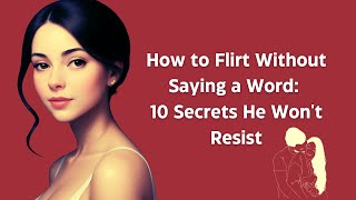 How to Flirt Without Saying a Word 10 Secrets He Wont Resist 😉🔥💋 [upl. by Iuqcaj527]