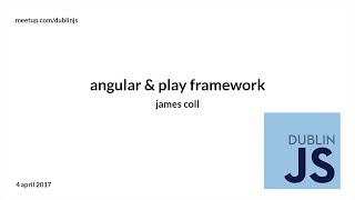 James Coll  Angular  Play Framework [upl. by Yael]