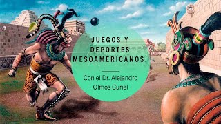 Juegos y deportes mesoamericanos con el Dr Alejandro Olmos Curiel [upl. by Simons]