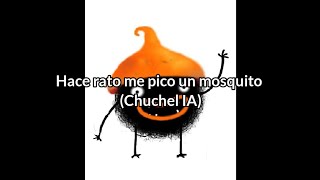 Hace rato me pico un mosquito Chuchel IA [upl. by Inaffyt]