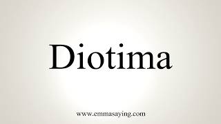 How To Pronounce Diotima [upl. by Alvarez]