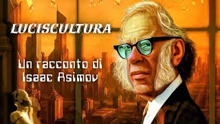 LUCISCULTURA  Un racconto di Isaac Asimov [upl. by Thomasine]