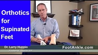 The Supinated Foot – Orthotic Treatment  Seattle Podiatrist Larry Huppin [upl. by Onirefes]