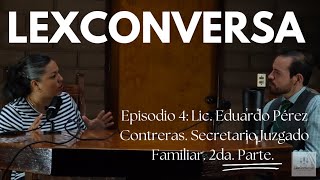 Episodio 4  Lic Eduardo Pérez Contreras Secretario Juzgado Familiar 2da Parte [upl. by Nanreh]