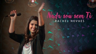 Nada sou sem ti  Rachel Novaes [upl. by Eirollam]