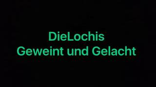 DieLochis geweint und gelacht lyrics [upl. by Hamehseer144]