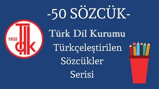 TDK TÜRKÇELEŞTİRİLMİŞ 50 SÖZCÜK VE YAZIMITDK TÜRKÇE KELİMELERDİLİMİZ TÜRKÇETÜRKÇENİN SÖZCÜKLERİ [upl. by Ddene]