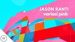 JASON RANTI  Variasi Pink [upl. by Haskell]