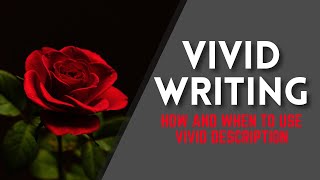 VIVID WRITING  How and When to Use Vivid Descriptions [upl. by Annelg]