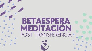 Meditación  Betaespera  Post transferencia  Tratamientos de fertilidad [upl. by Hanley974]