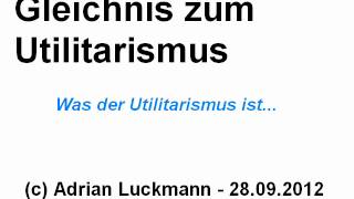 Utilitarismus  Ein Gleichnis [upl. by Neelac]