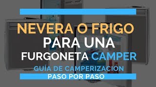 Nevera o frigorífico para una furgoneta camper ¿Cómo elegir la mejor  Guía de camperización [upl. by Cappella400]