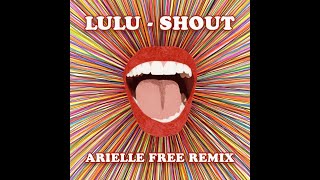 Lulu  Shout Arielle Free Extended Remix [upl. by Ingaborg]