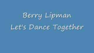 Berry Lipman  Lets Dance Togetherwmv [upl. by Nylirret]