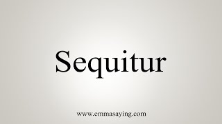 How To Say Sequitur [upl. by Undry]