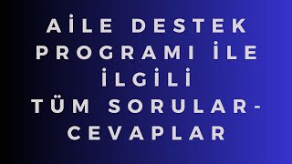 AİLE DESTEK PROGRAMI İLE İLGİLİ TÜM SORULARCEVAPLAR [upl. by Reeba]